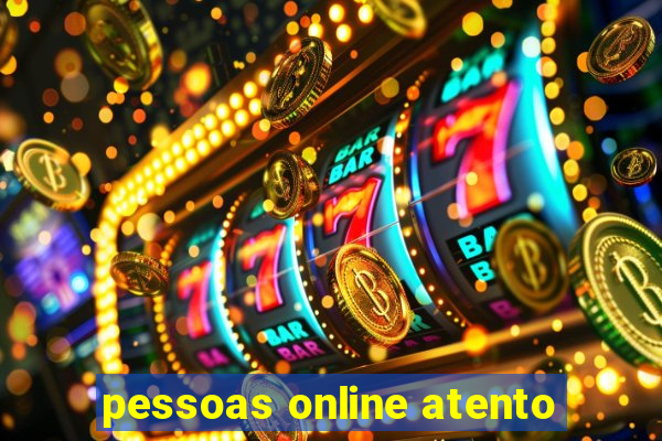 pessoas online atento